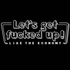 lets-get-fucked-up-economy-tshirt