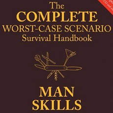 Complete Worst-Case Scenario Survival Handbook Man Skills