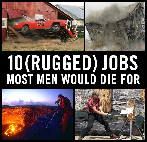 10 Rugged Jobs Most Men Would Die For