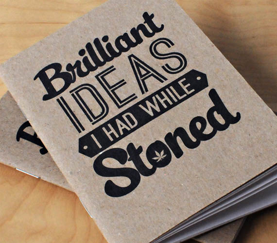 Brilliant Ideas I Had While Stoned Notebook