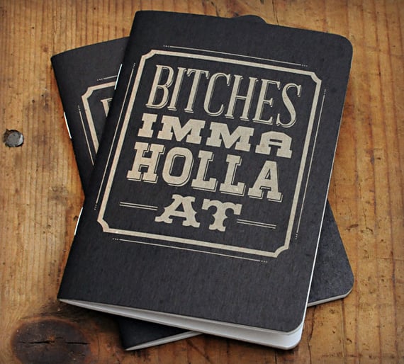 Bitches Imma Holla At Notebooks