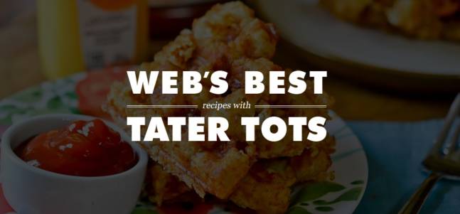Web’s Best: Recipes with Tater Tots