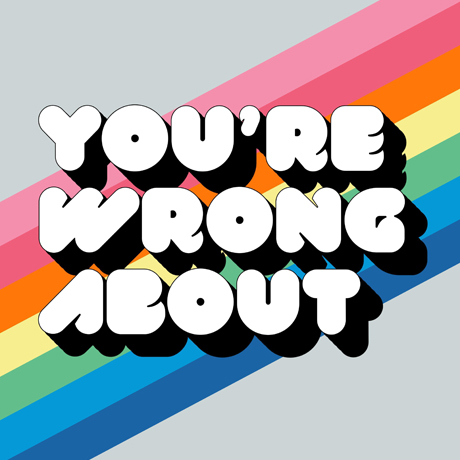 You’re Wrong About