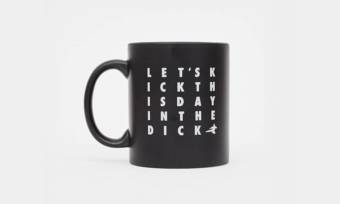 lets-kick-this-day-in-the-dick-mug-1