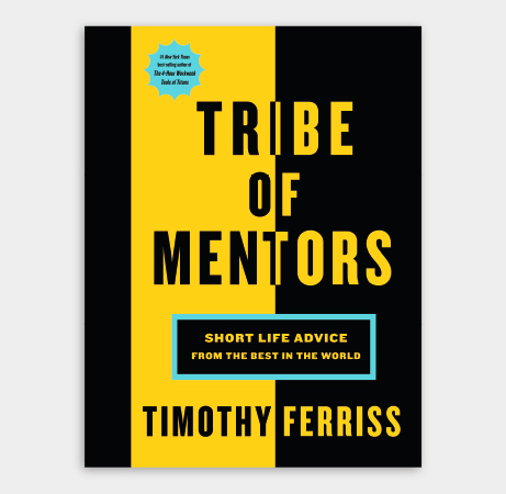 Tribe of Mentors: Short Life Advice from the Best in the World (Tim Ferriss)