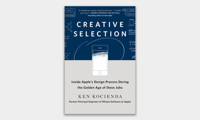 Creative Selection: Inside Apple’s Design Process During the Golden Age of Steve Jobs