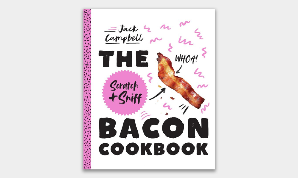 The Scratch + Sniff Bacon Cookbook