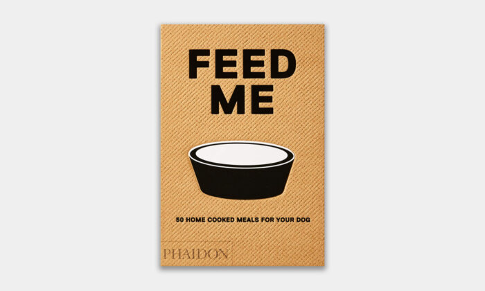 Feed Me: 50 Home Cooked Meals for your Dog