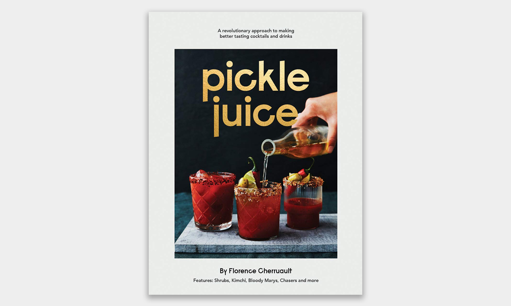 ‘Pickle Juice: A Revolutionary Approach to Making Better Tasting Cocktails and Drinks’
