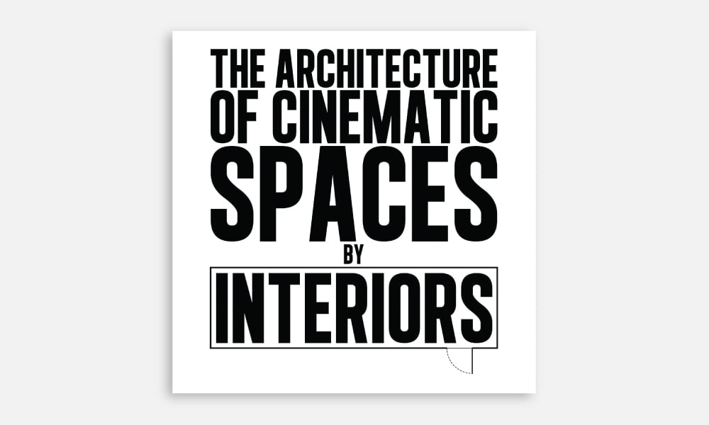 ‘The Architecture of Cinematic Spaces: by Interiors’
