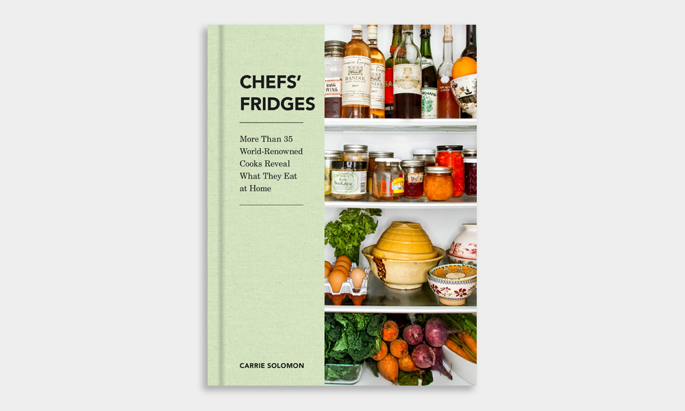 Chefs’ Fridges: More Than 35 World-Renowned Cooks Reveal What They Eat at Home