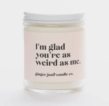 im-glad-you’re-as-weird-as-me-candle