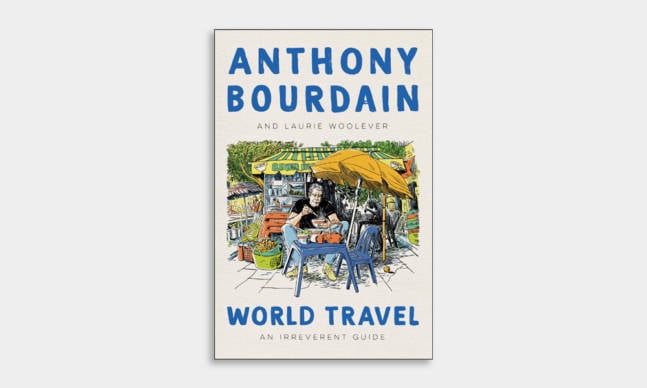 Anthony Bourdain’s Posthumous Travel Book ‘World Travel: An Irreverent Guide’ is Available for Pre-Order