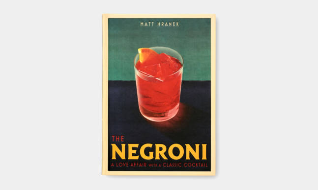 ‘The Negroni: A Love Affair with a Classic Cocktail’