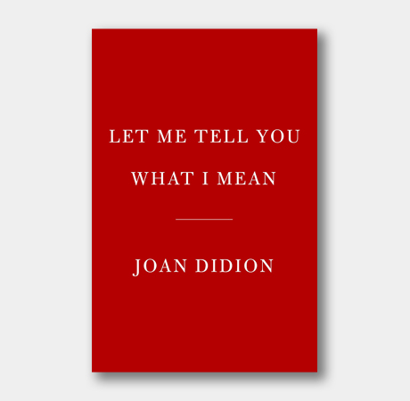 <em>Let Me Tell You What I Mean,</em> Joan Didion