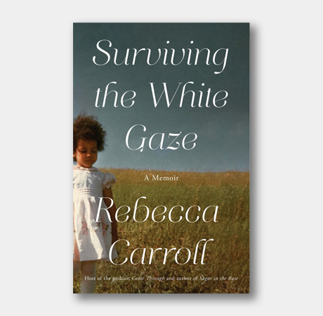 <em>Surviving the White Gaze,</em> Rebecca Carroll