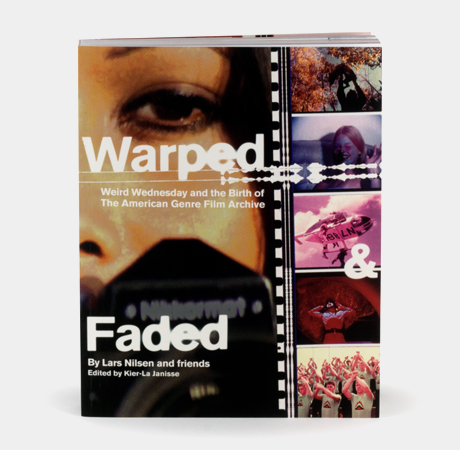 <em>Warped and Faded: Weird Wednesday and the Birth of the American Genre Film Archive,</em> Lars Nilsen