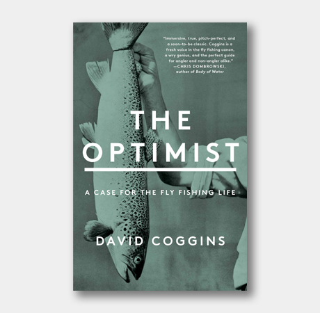 <i>The Optimist: A Case for the Fly Fishing Life</i>