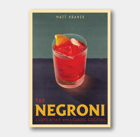<em>The Negroni: A Love Affair with a Classic Cocktail</em>
